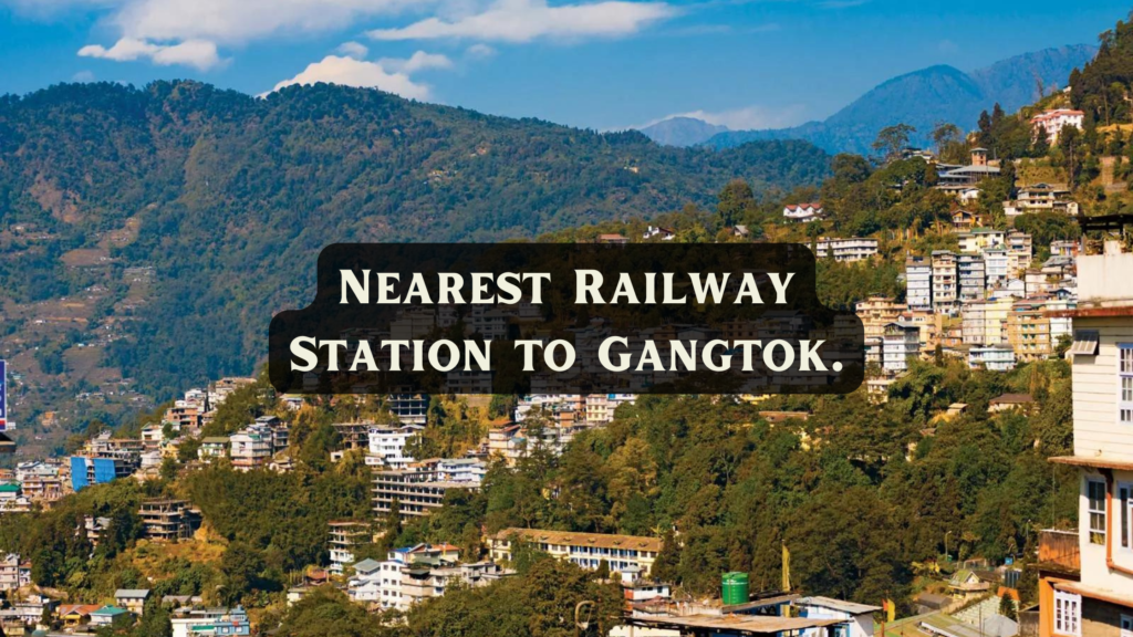 nearest-railway-station-to-gangtok-travelatweb