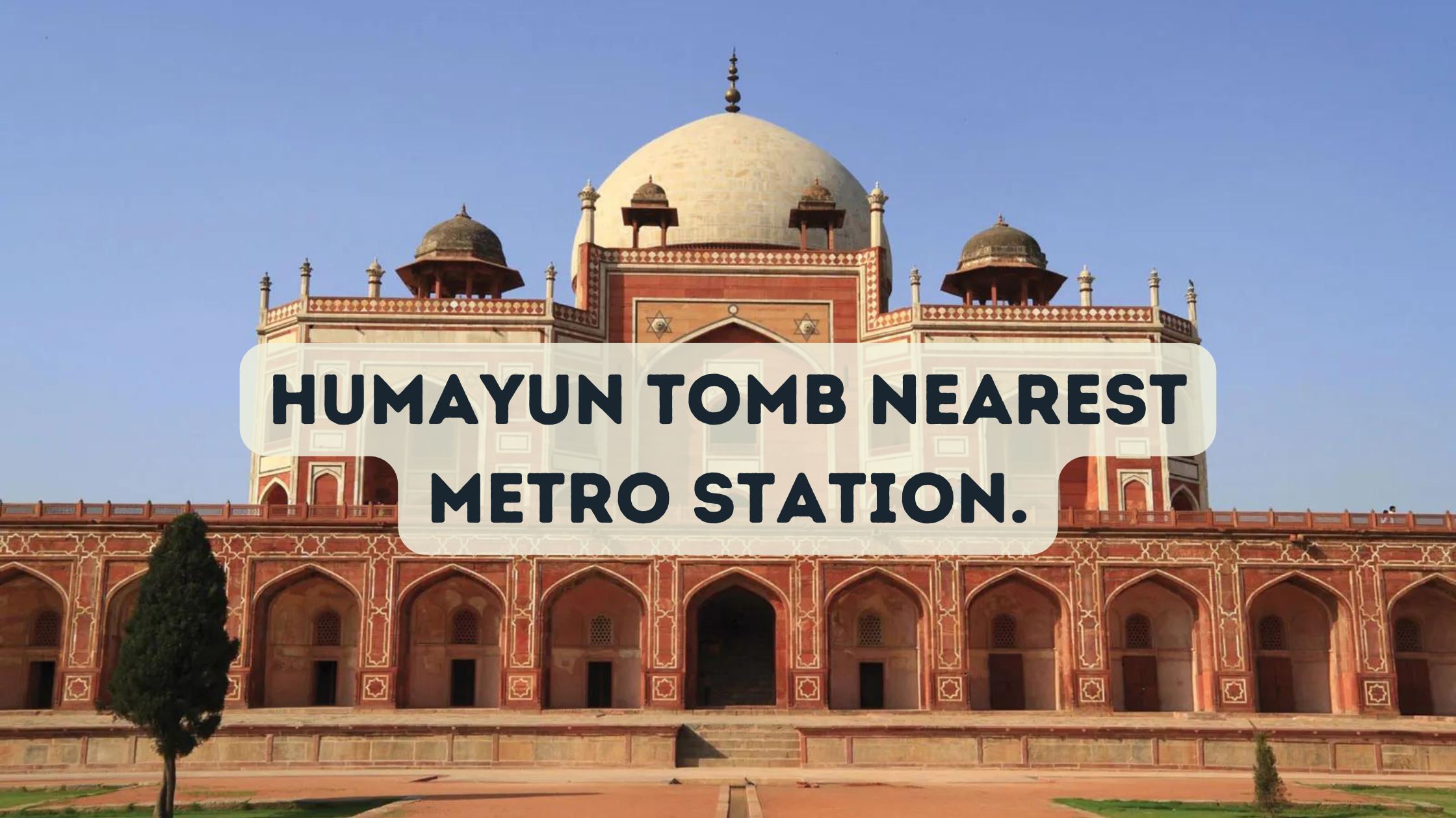 Humayun Tomb Nearest Metro Station