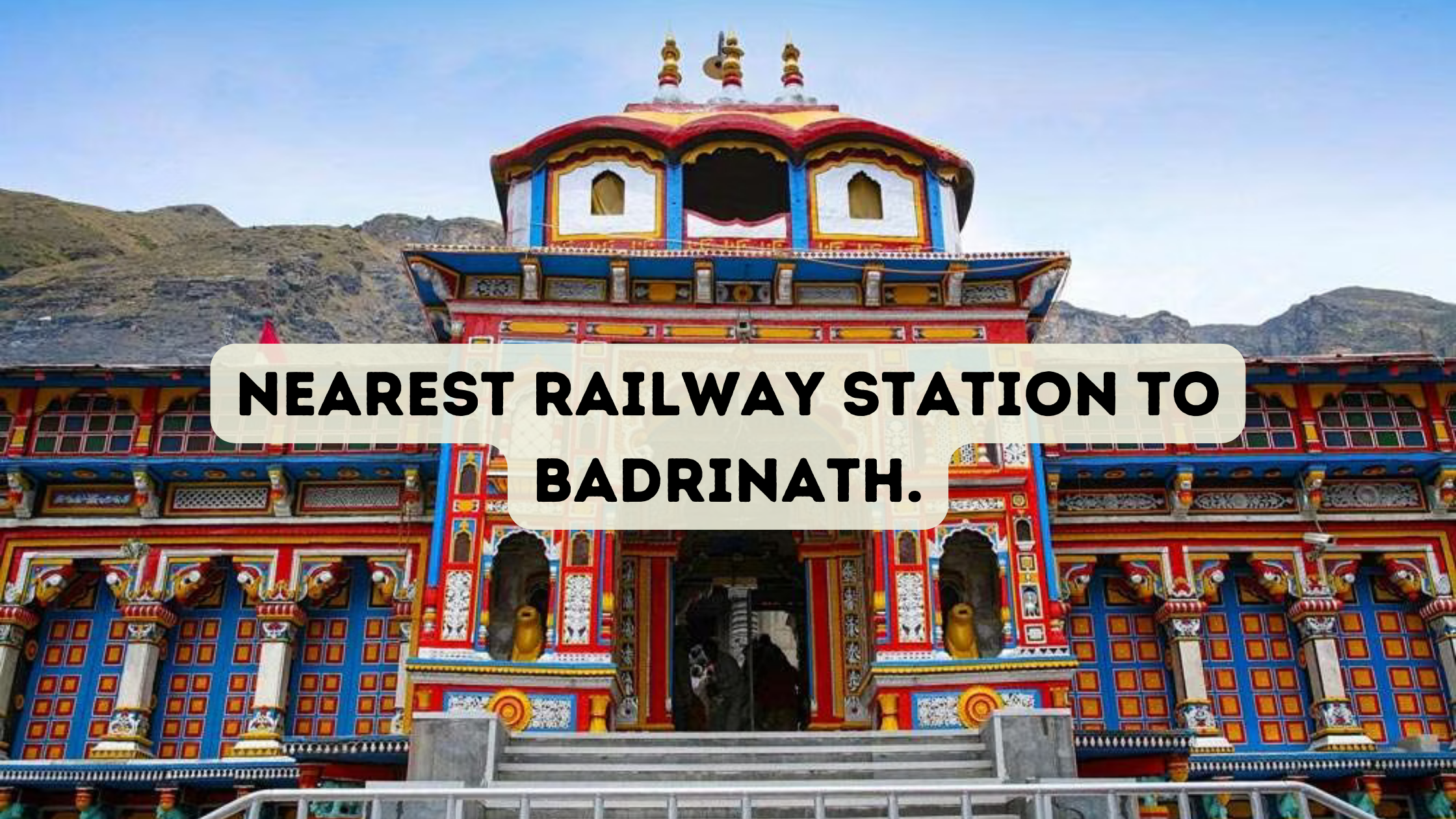 Nearest Railway Station to Badrinath