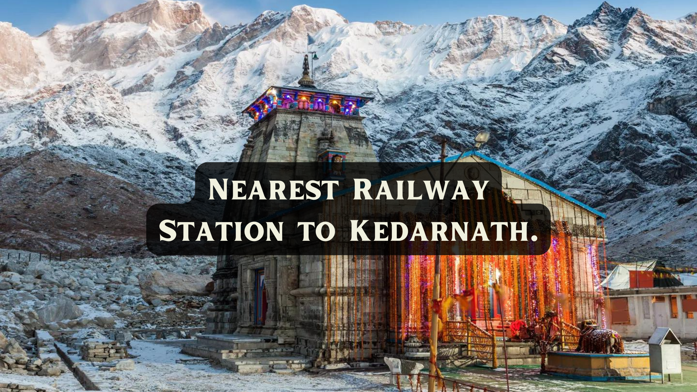 nearest railway station to kedarnath temple