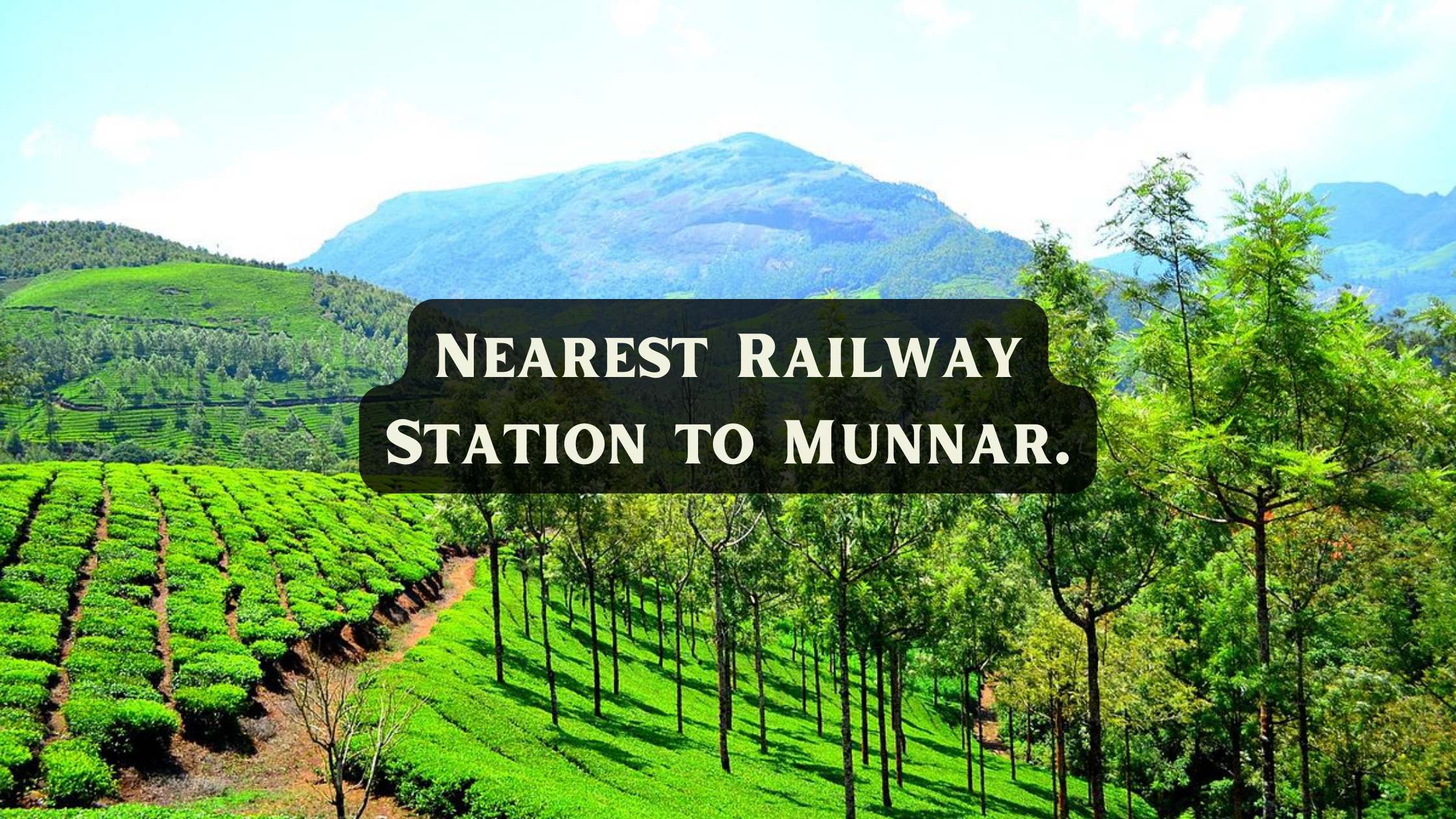 Nearest Railway Station to Munnar