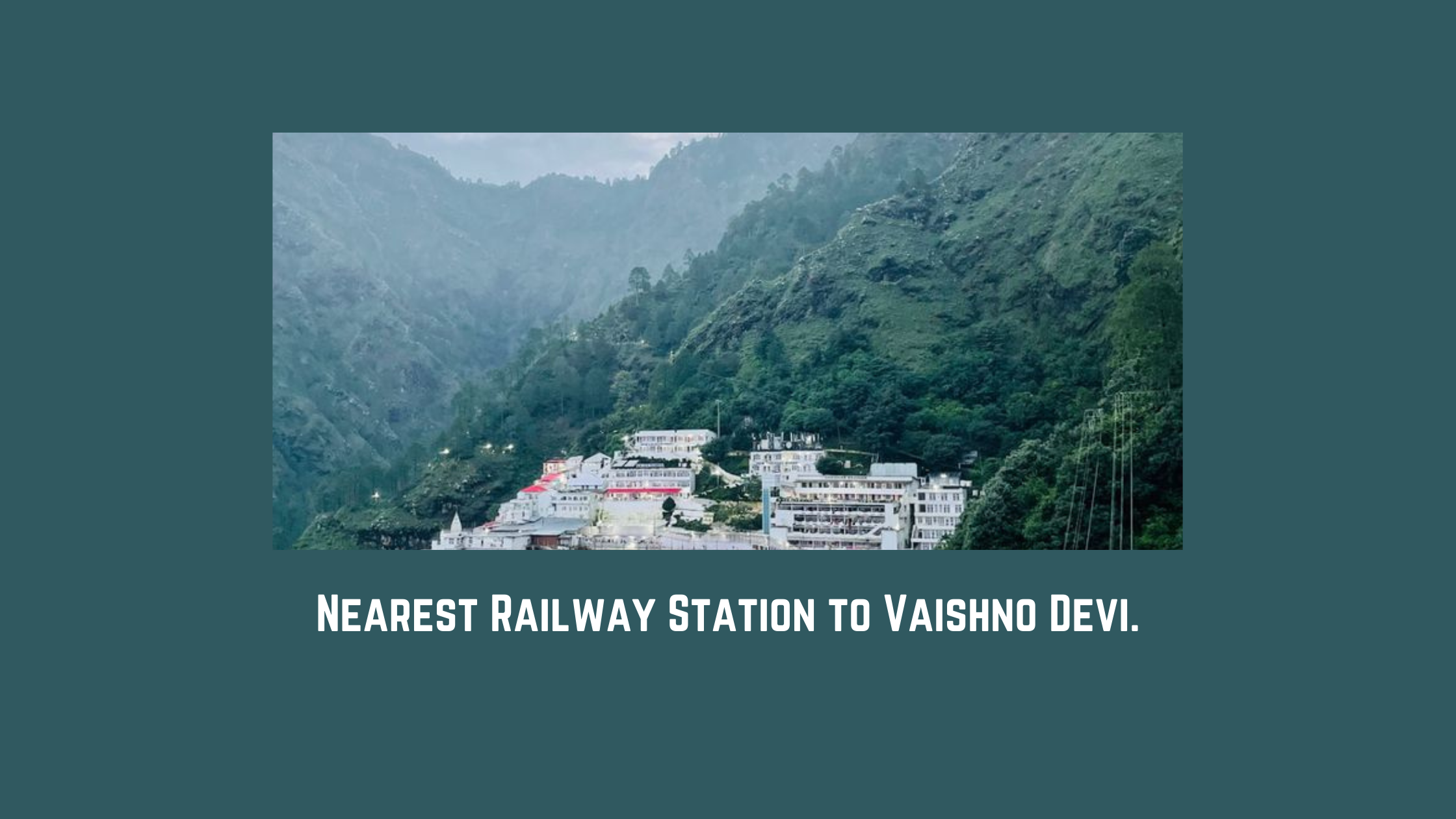 Nearest Railway Station to Vaishno Devi