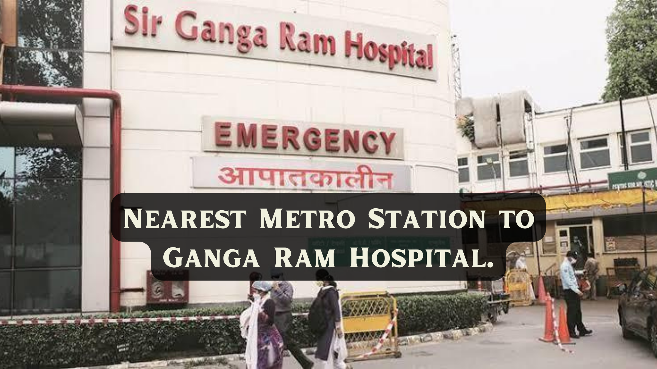 Nearest Metro Station to Ganga Ram Hospital