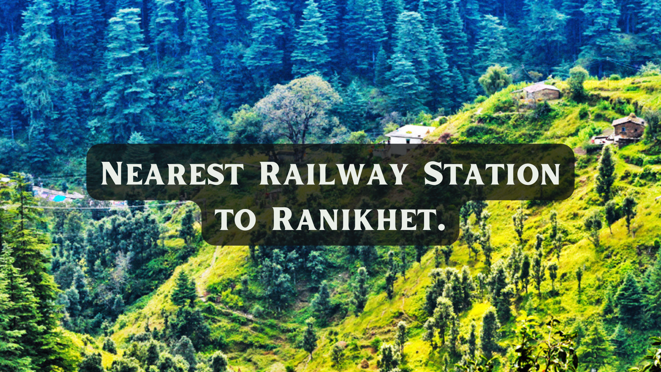 Nearest Railway Station to Ranikhet