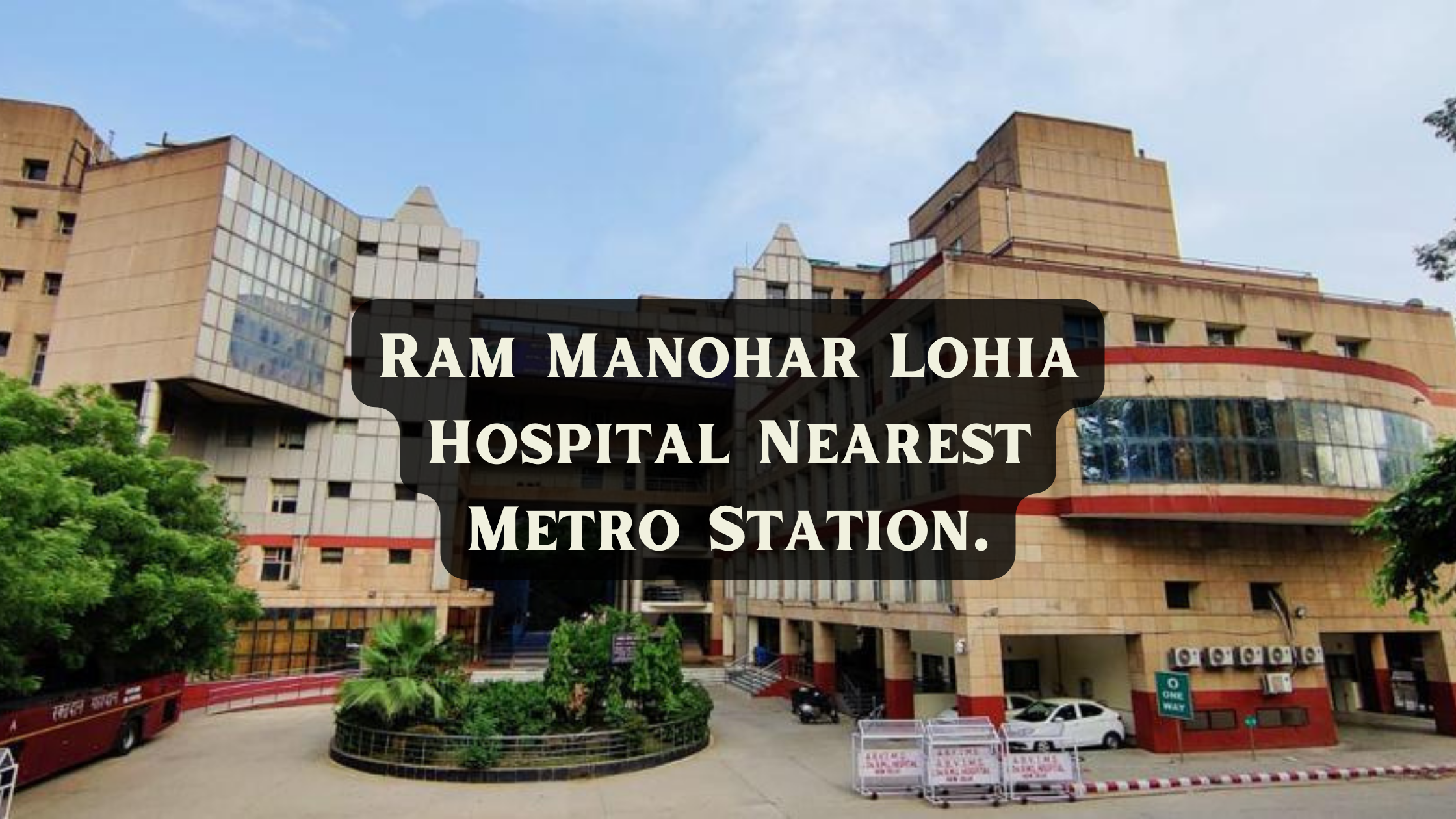 Ram Manohar Lohia Hospital Nearest Metro Station