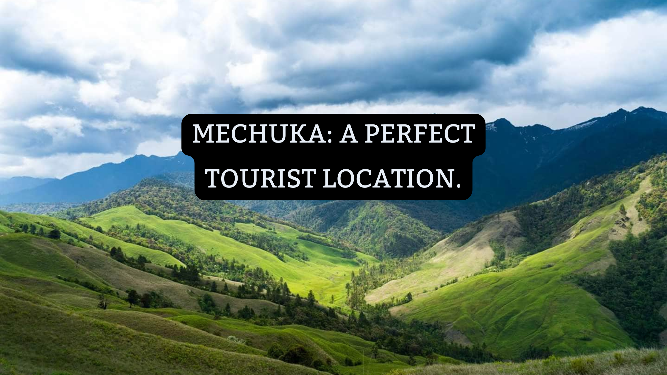 Mechuka A Perfect Tourist Location