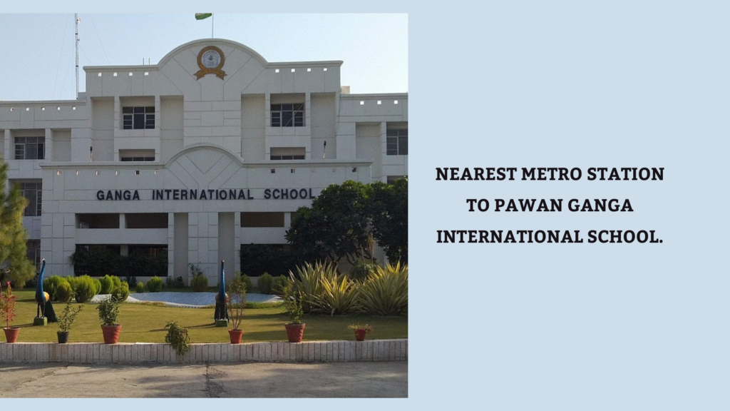 Nearest Metro Station To Pawan Ganga International School nearest-metro-station-to-pawan-ganga-international-school