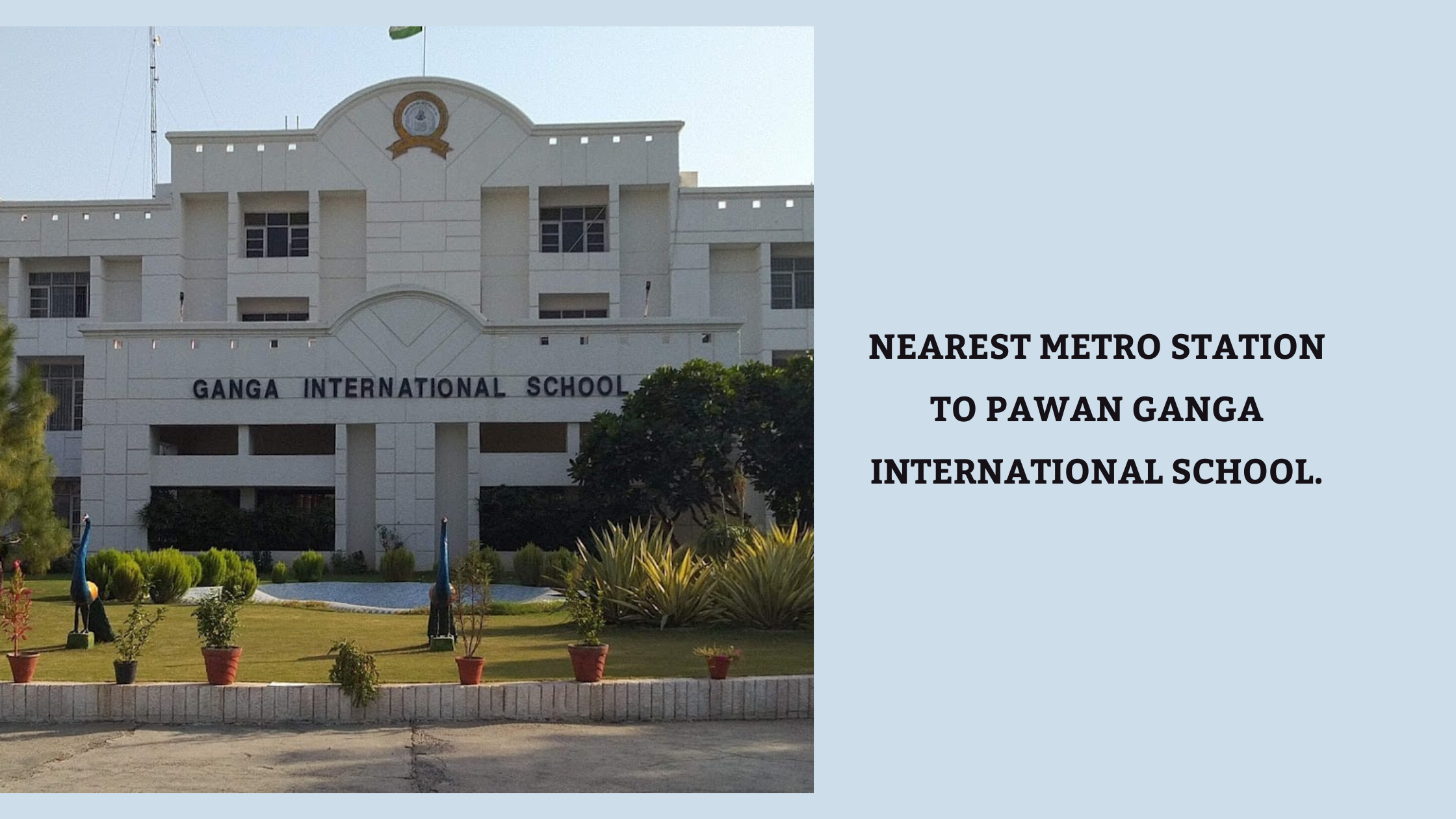 Nearest Metro Station to Pawan Ganga International School.