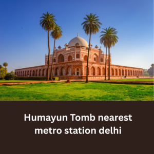 Humayun Tomb nearest metro station delhi - travelatweb.com