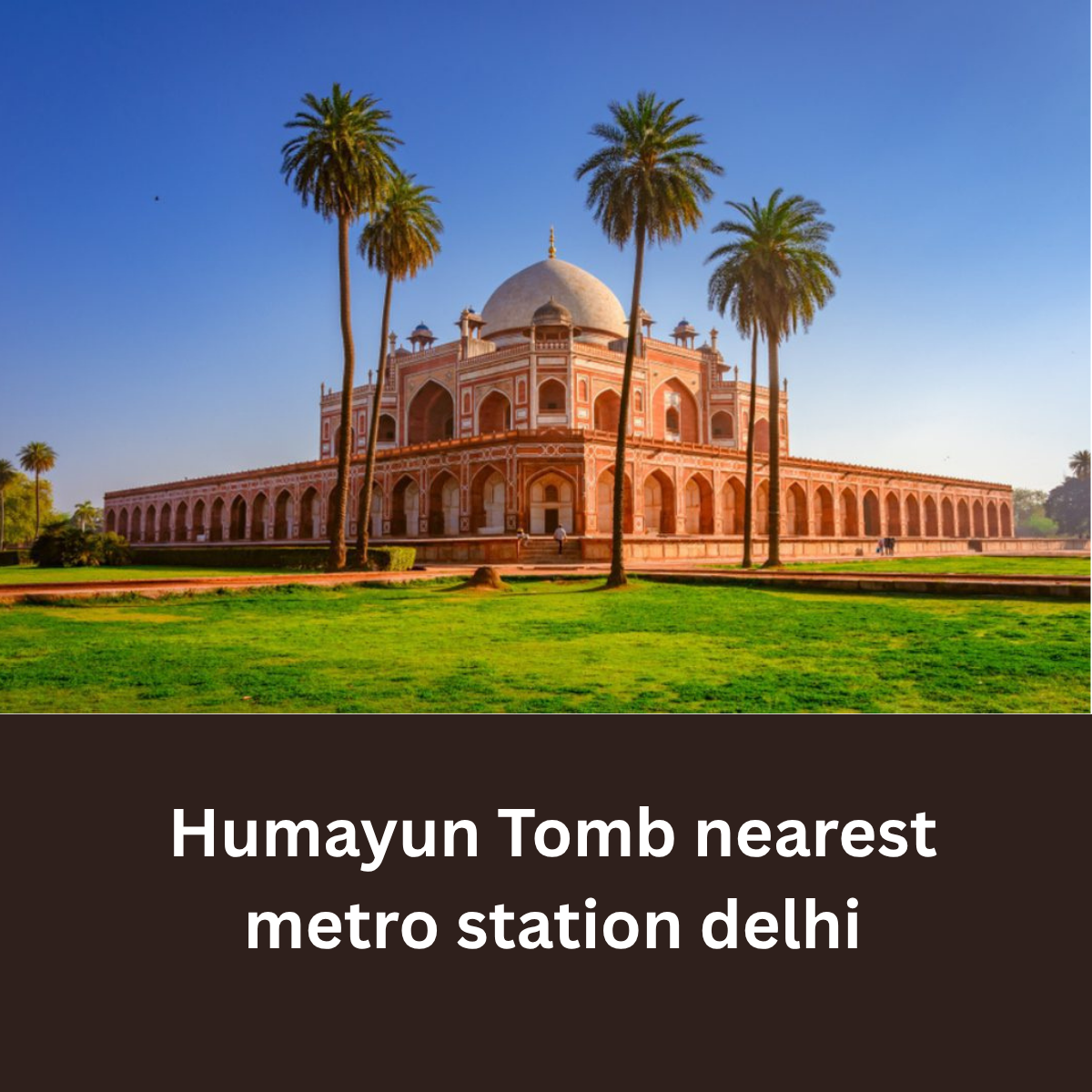 Humayun Tomb nearest metro station delhi