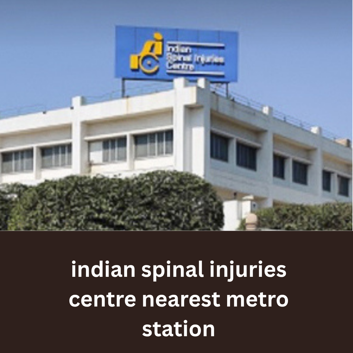 Indian spinal injuries centre nearest metro station