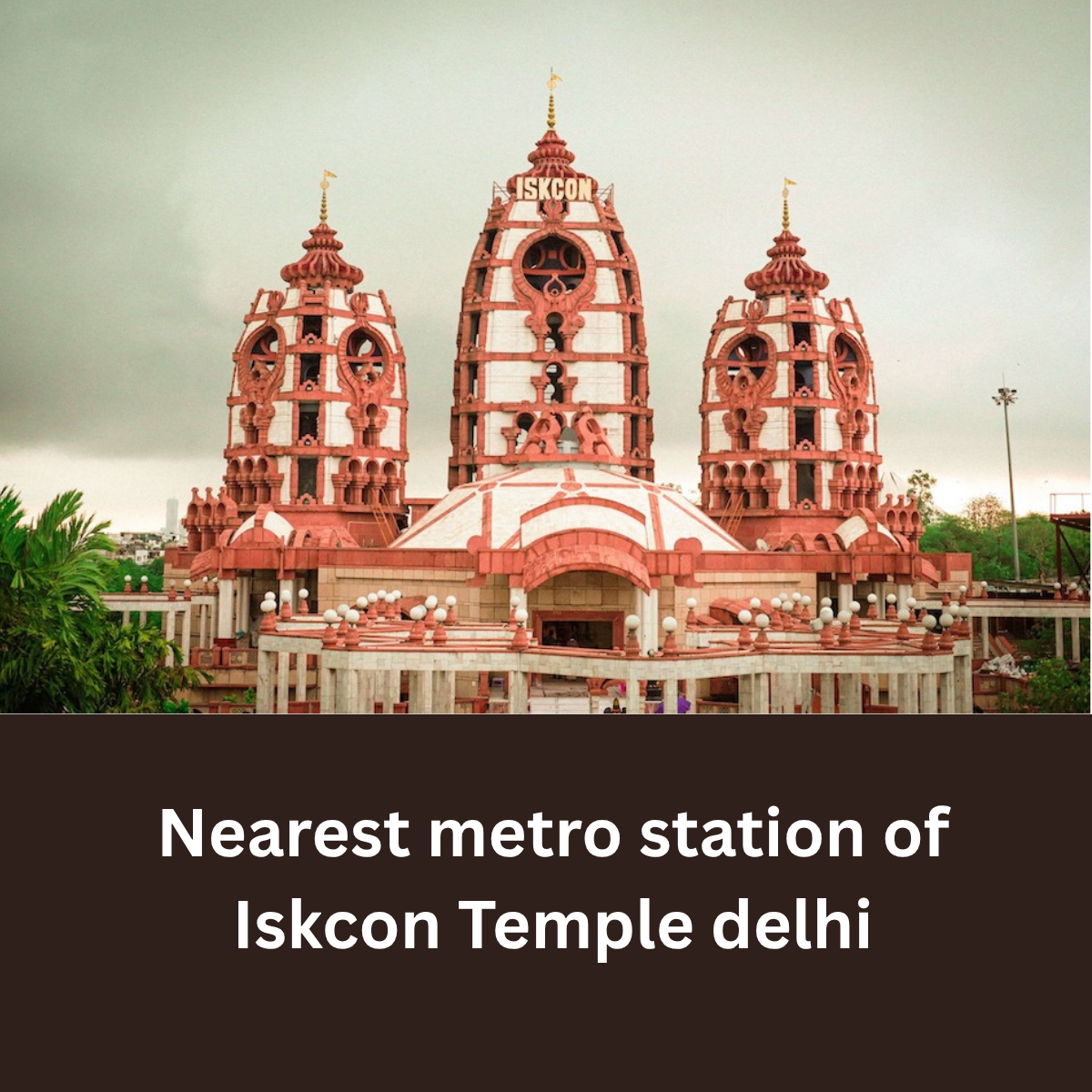 Nearest metro station of Iskcon Temple delhi