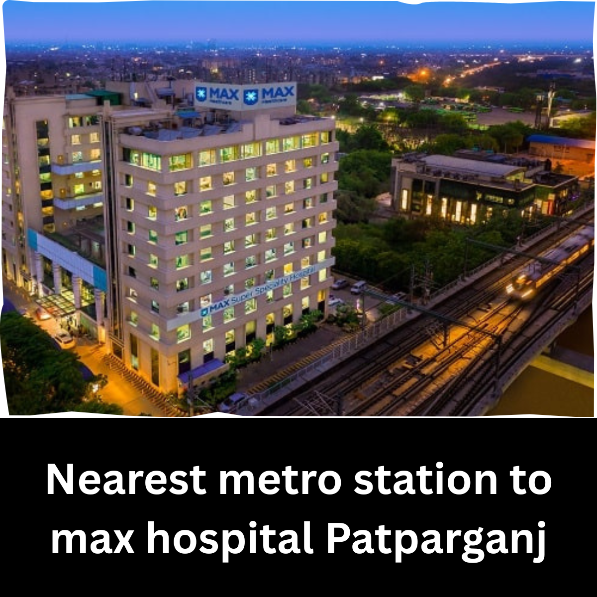 Nearest metro station to max hospital Patparganj