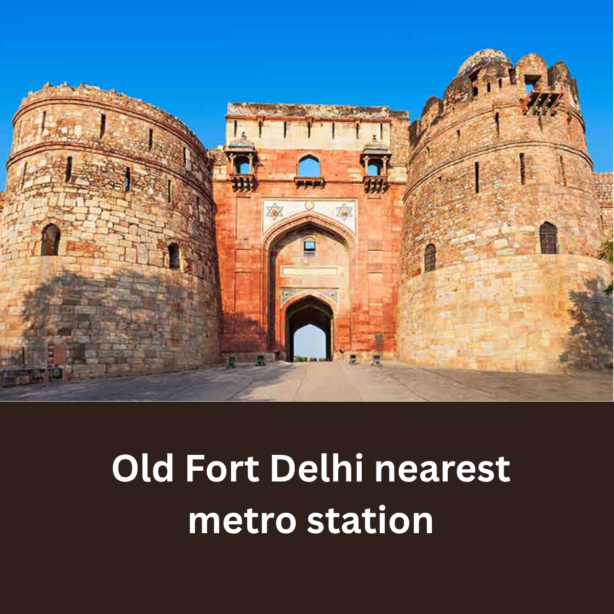 Old Fort Delhi nearest metro station